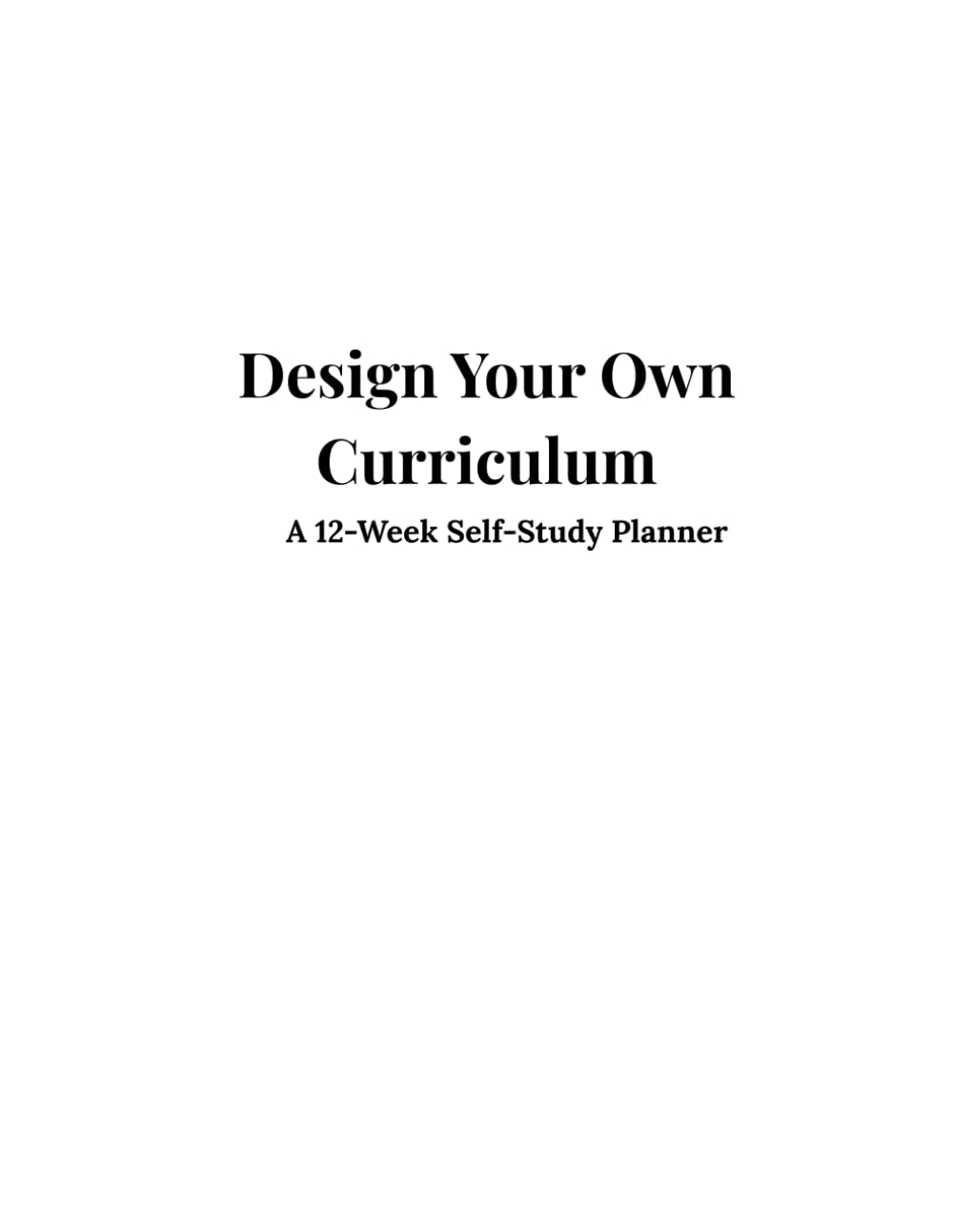 Design Your Own Curriculum: A 12-Week Self-Study Planner: A guided workbook for personal growth, creativity, and lifelong learning