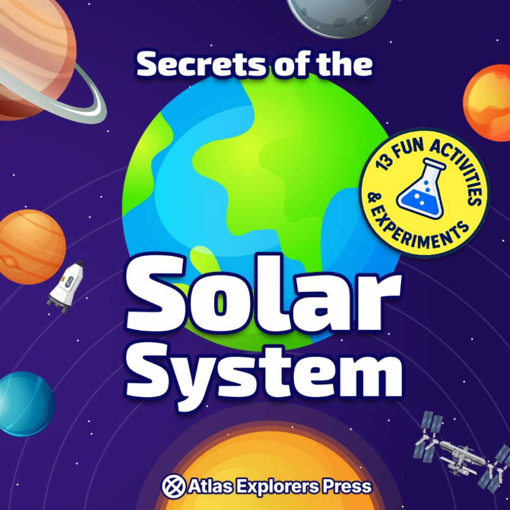The Secrets of the Solar System : An Astronomy Book for Kids to Explore Planets and Space: Includes 13 Fun Science Activities, Fascinating Space ... Illustrations for Curious Young Explorers