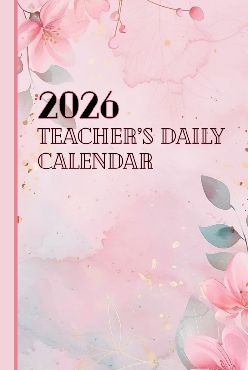 Teacher’s Daily Calendar 2026 for Lessons, Classroom Planning, Notes, and Daily Organization: A Structured Yearly Layout Designed to Support Teaching Routines and School Planning