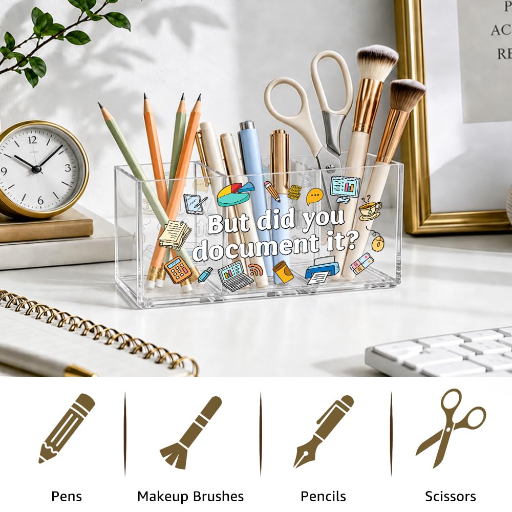 UAKXOIF But Did You Document It Funny Office Acrylic Pen Holder, 3 Compartment Desk Organizer for Coworkers Colleague Teacher, Work Desk Accessories for Home Office School Supplies Storage