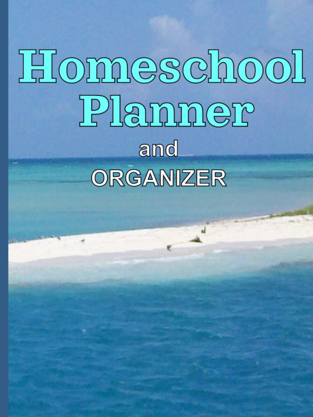 Homeschool Planner And Organizer: Complete Essentials, Scheduler, Tracker and Grade Book for One or Multiple Students