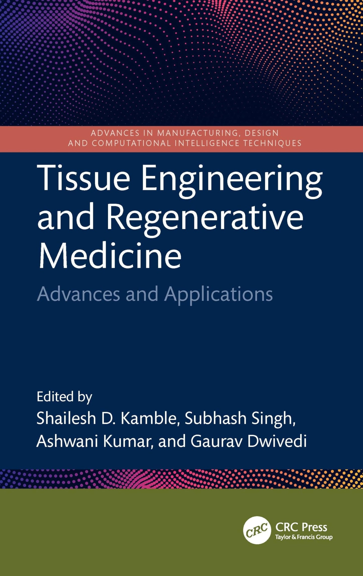 Tissue Engineering and Regenerative Medicine (Advances in Manufacturing, Design and Computational Intelligence Techniques)